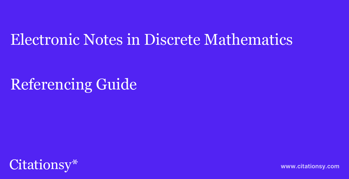 cite Electronic Notes in Discrete Mathematics  — Referencing Guide